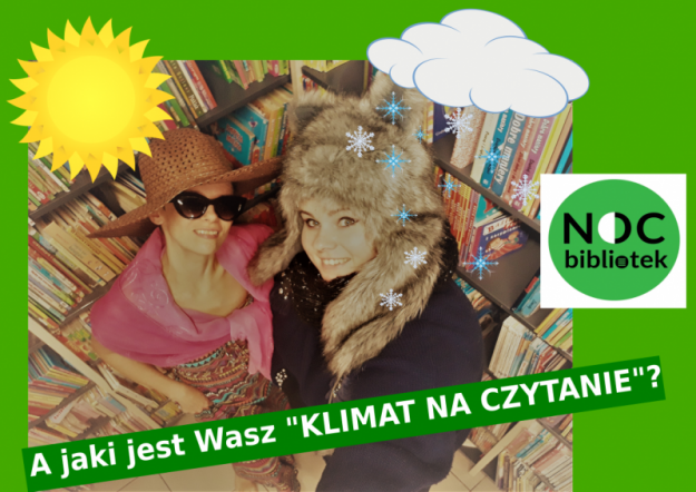 Plakat promujący "Noc Bibliotek" przedstawiający dwie bibliotekarki. Jedna ubrana w strój letni, druga w strój zimowy. Na plakacie umieszczone jest hasło: A jaki jest Wasz "Klimat na czytanie"?